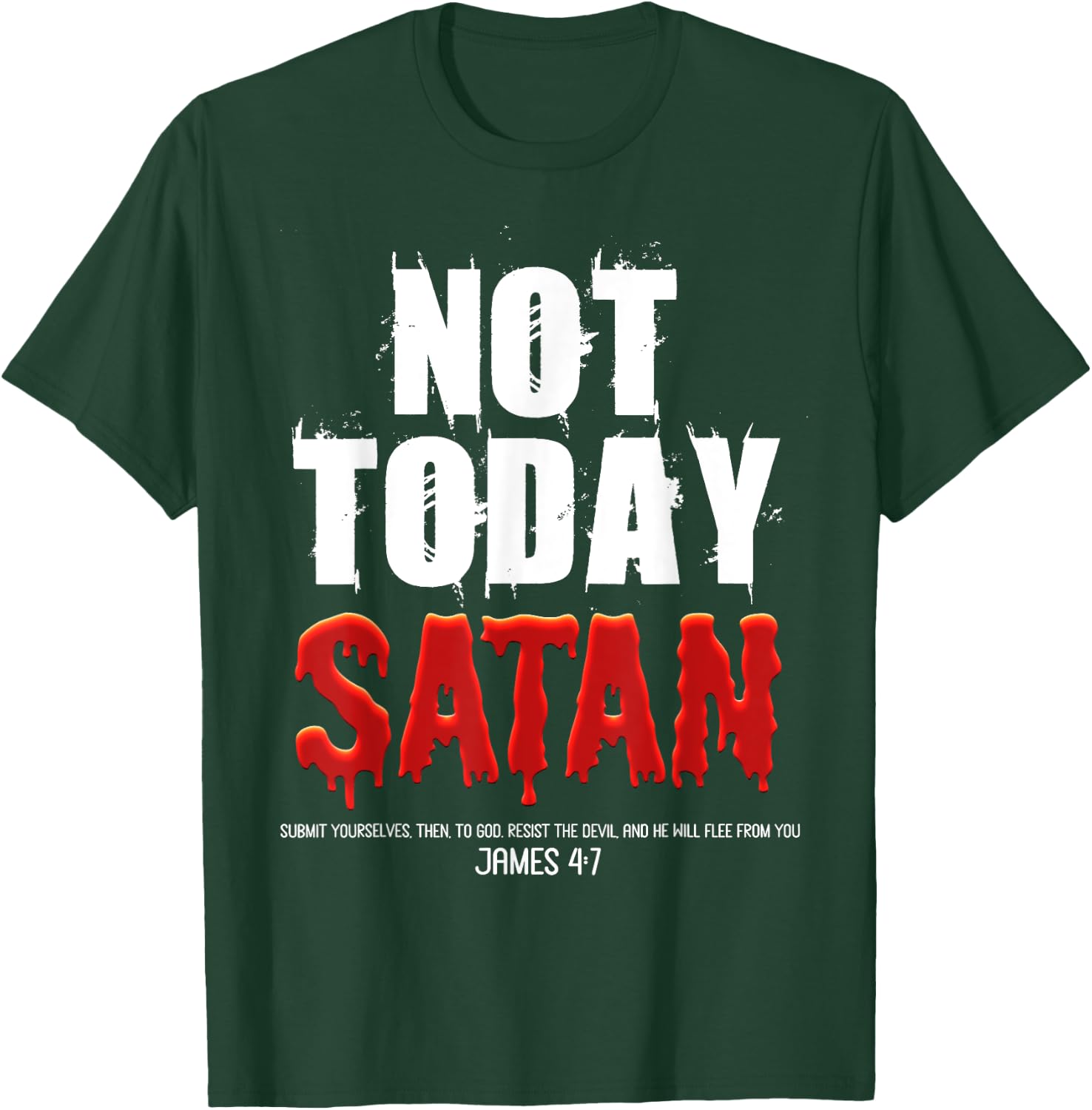 Not Today Satan Christian James 4:7 Jesus Believer Follower T-Shirt - T-Shirt | Forest