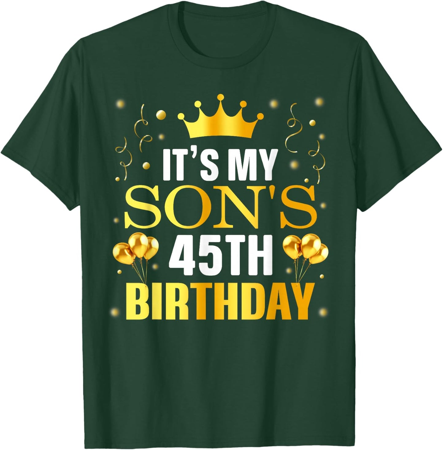 It's My Son's 45th Birthday Happy Birthday 45 Years Old T-Shirt - T-Shirt | Forest
