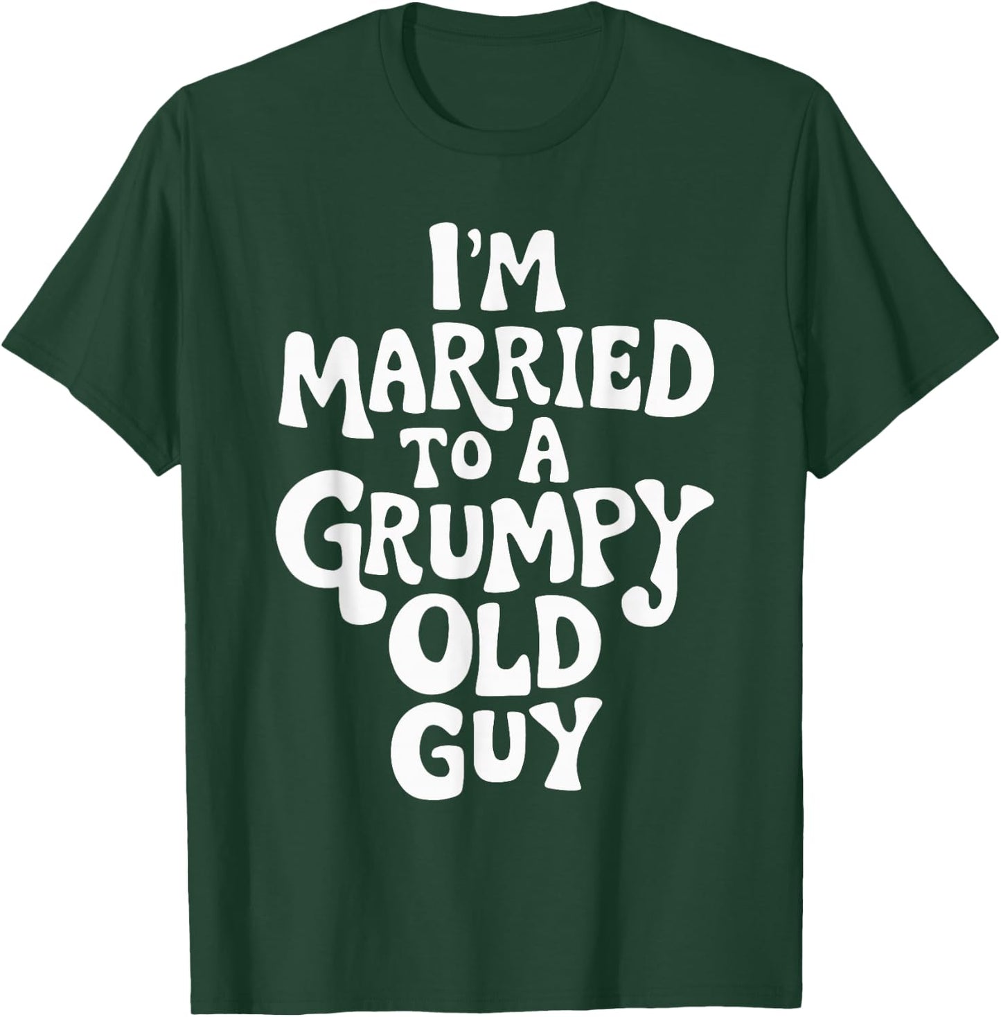 I'm Married To A Grumpy Old Guy T-Shirt - T-Shirt | Forest