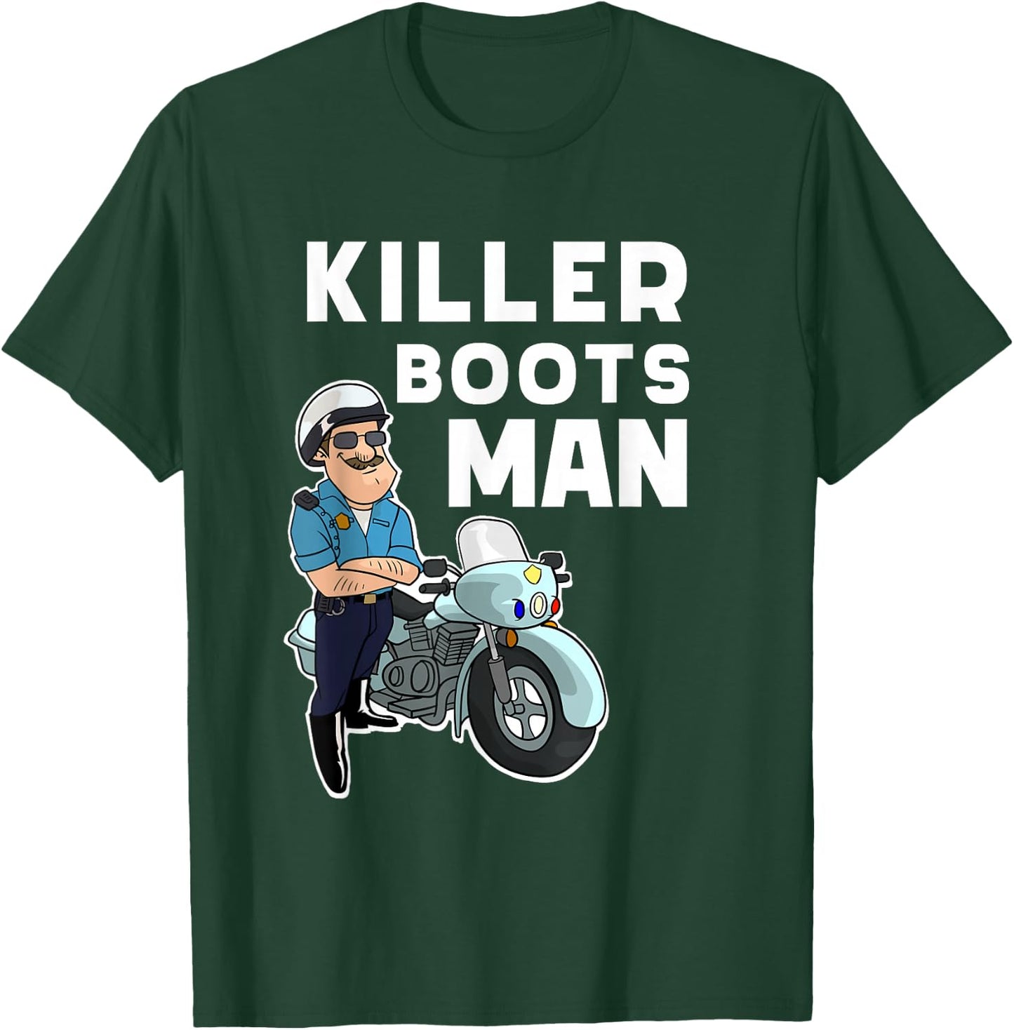 Funny Motors Police Officer Killer Boots For Motorcycle Cop T-Shirt - T-Shirt | Forest