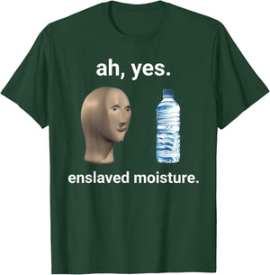 Ah Yes Enslaved Moisture Thanks to Memes T-Shirt - T-Shirt | Forest