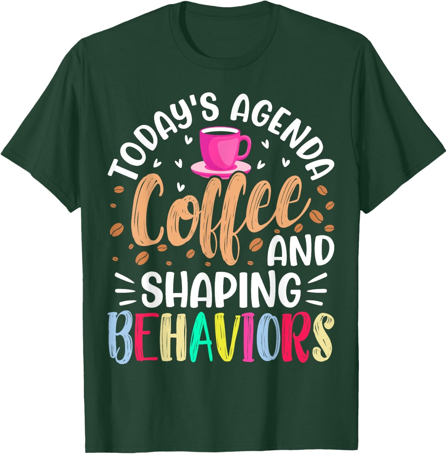Today's Agenda Coffee and Shaping Behaviors - ABA Analyst T-Shirt - T-Shirt | Forest
