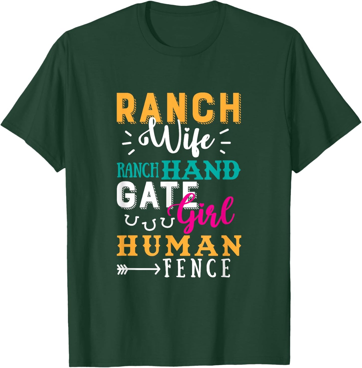 Ranch Wife Ranch Hand Gate Girl Human Fence Quote Ranch Life T-Shirt - T-Shirt | Forest
