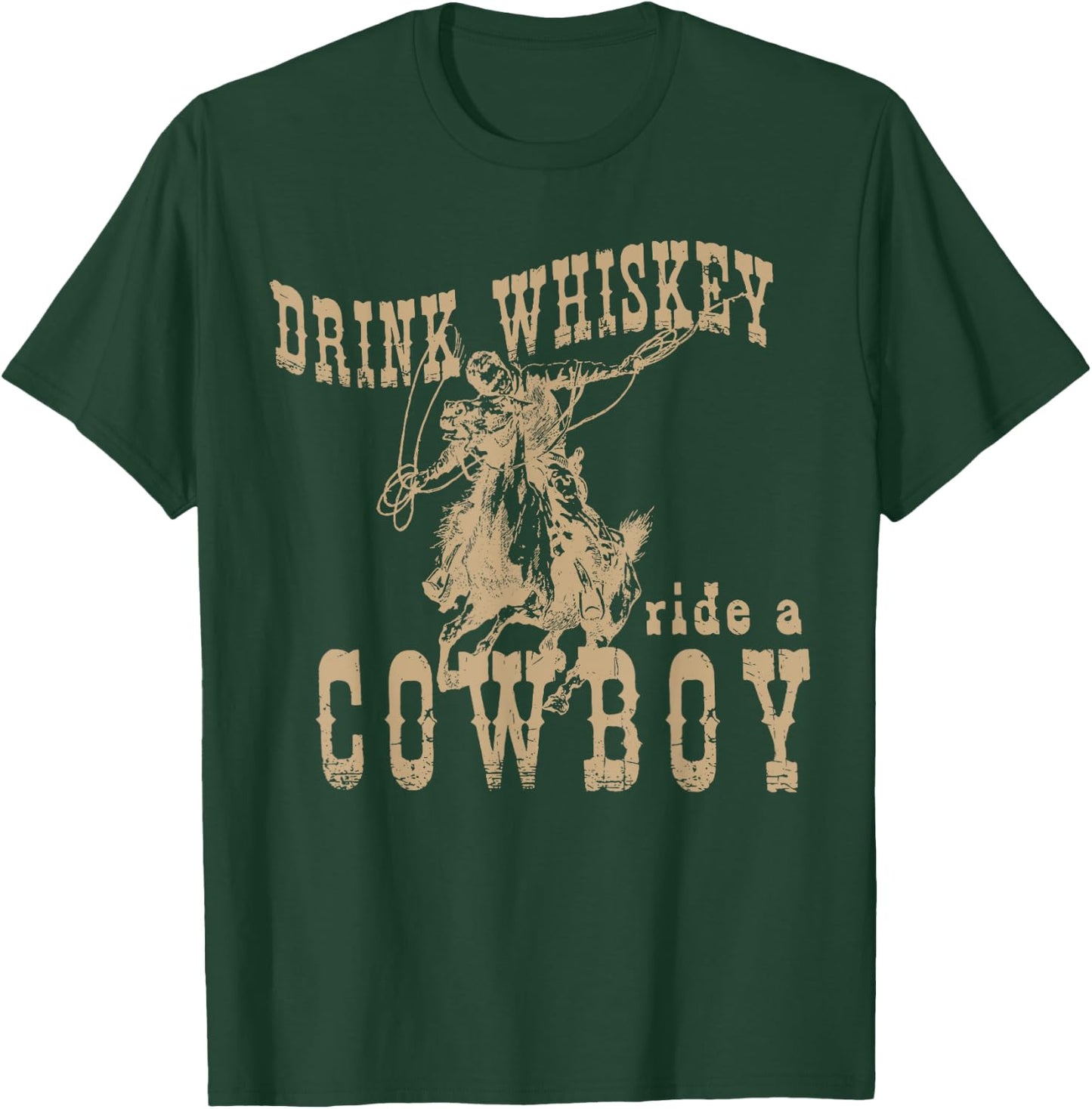 Drink Whiskey Ride a Cowboy T-Shirt - T-Shirt | Forest