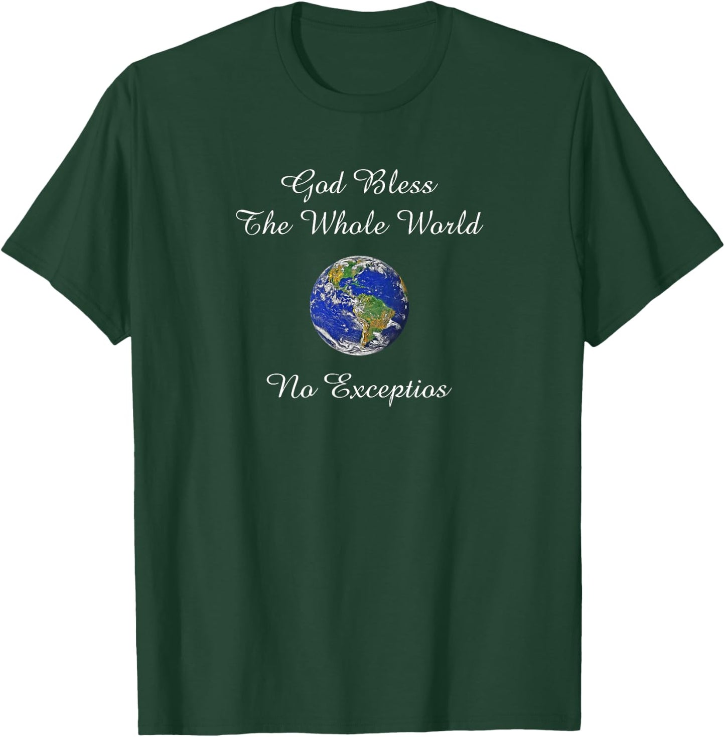 God Bless the Whole World No Exceptions Inspirational Design T-Shirt - T-Shirt | Forest