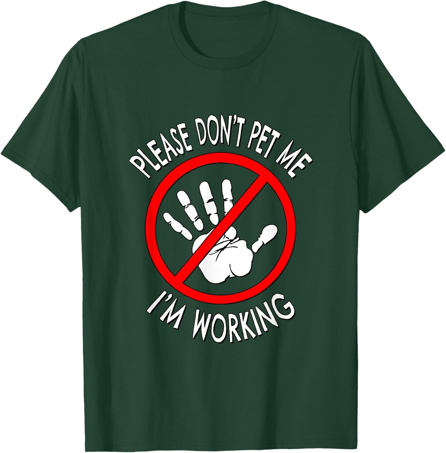 Please Don't Pet Me I'm Working T-Shirt - T-Shirt | Forest