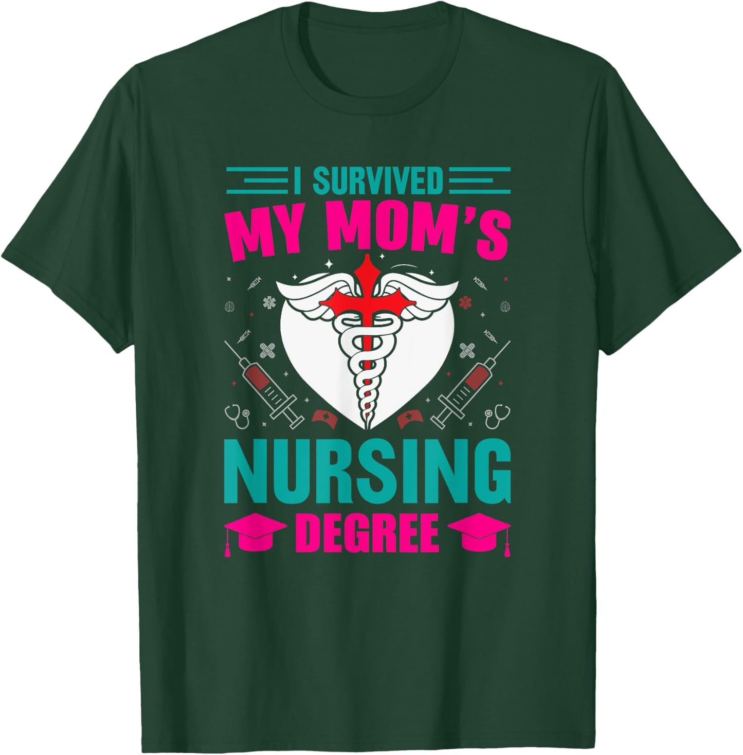 I Survived My Mom's Nursing Degree Nurse Graduation T-Shirt - T-Shirt | Forest