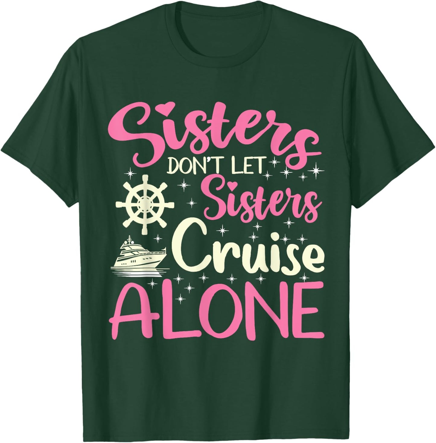 Sisters Don't Let Sisters Cruise Alone Funny Cruising 2024 T-Shirt - T-Shirt | Forest