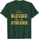 Too Blessed To Be Stressed T-Shirt - T-Shirt | Forest