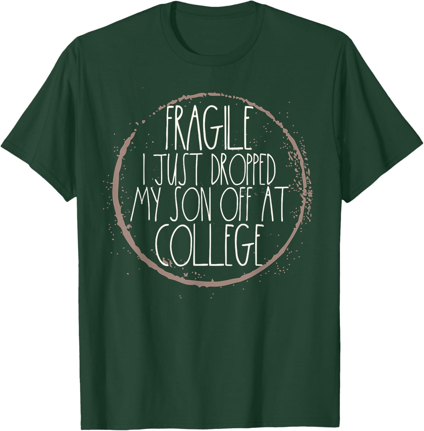 Fragile I Just Dropped My Son Off At College Drop Off T-Shirt - T-Shirt | Forest