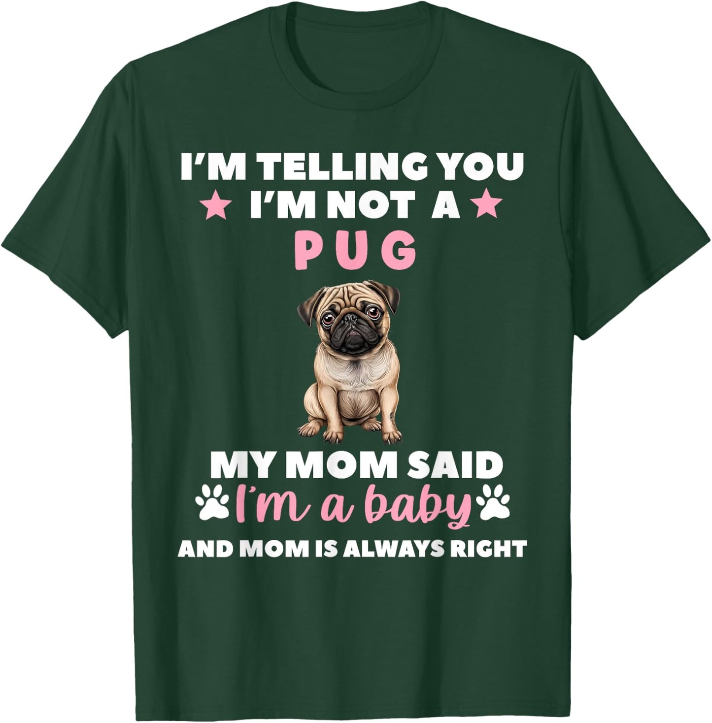 I Am Telling You Im Not a Pug My Mom Said Im a Baby T-Shirt - T-Shirt | Forest