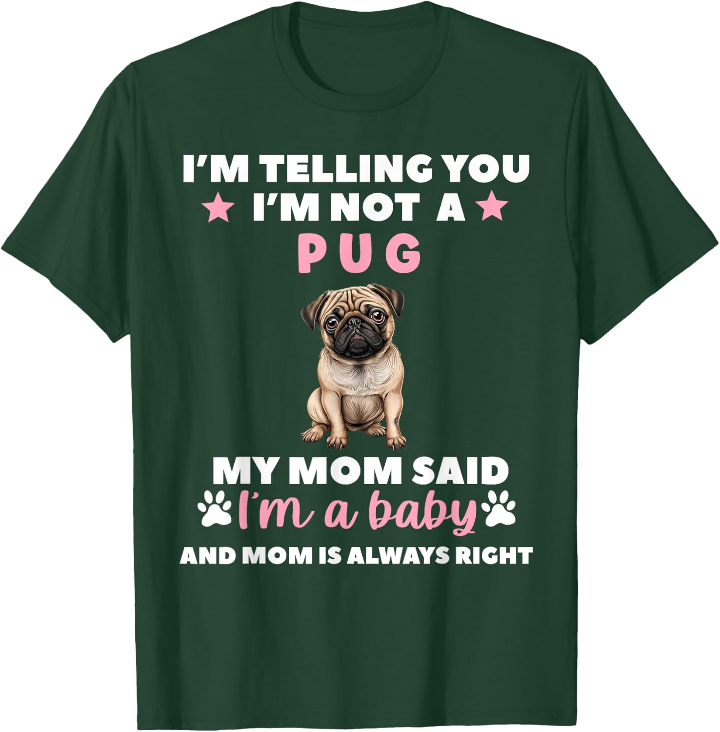 I Am Telling You Im Not a Pug My Mom Said Im a Baby T-Shirt - T-Shirt | Forest