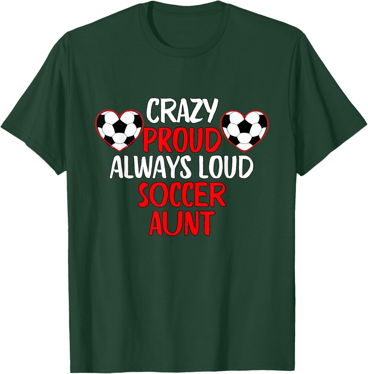 Crazy Proud Always Loud Soccer Aunt Funny Soccer T-Shirt - T-Shirt | Forest