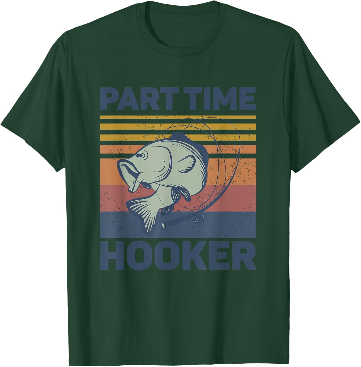 Funny Fishing Shirt - Part Time Hooker T-Shirt - T-Shirt | Forest