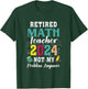 Retired Math Teacher 2024 Retiree Not My Problem Retirement T-Shirt - T-Shirt | Forest