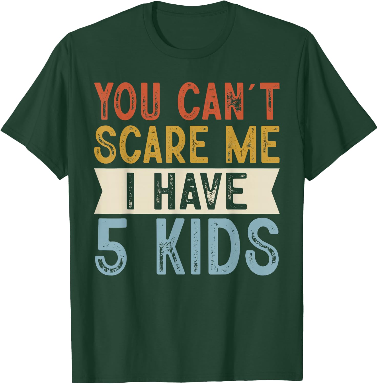 You Can’t Scare Me I Have 5 Kids Funny Family Retro T-Shirt - T-Shirt | Forest