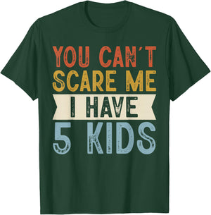 You Can’t Scare Me I Have 5 Kids Funny Family Retro T-Shirt - T-Shirt | Forest