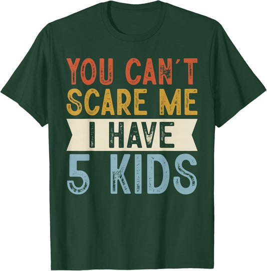 You Can’t Scare Me I Have 5 Kids Funny Family Retro T-Shirt - T-Shirt | Forest