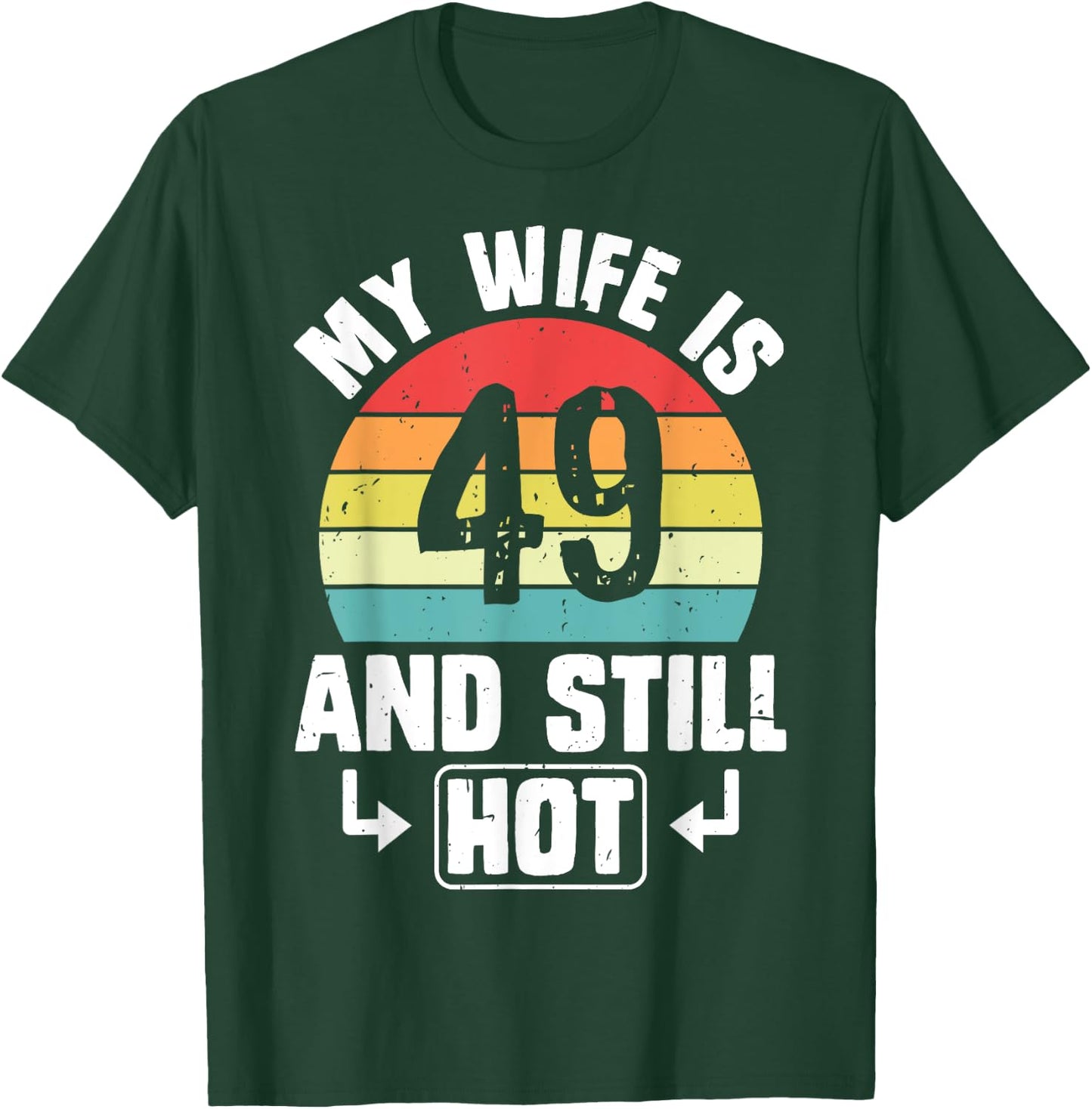 My Wife Is 49 And Still Hot 49th Birthday Funny Husband T-Shirt - T-Shirt | Forest