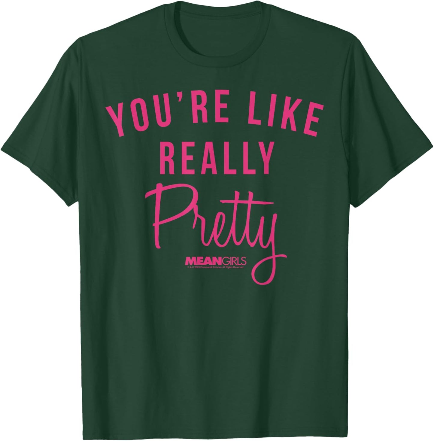 Mean Girls You're Like Really Pretty Movie Quote T-Shirt - T-Shirt | Forest