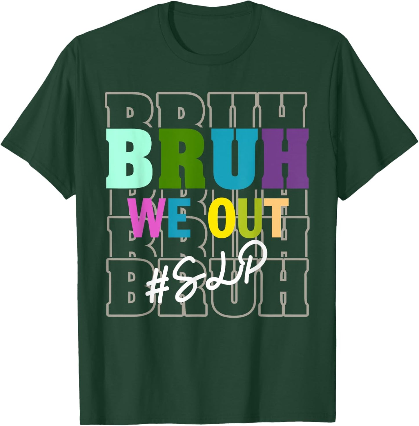 SLPBruh We Out Teachers End Of School Year T-Shirt - T-Shirt | Forest