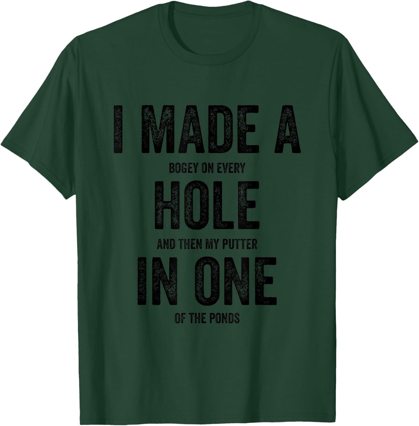 Golfing Women Golf Player Men I Made A Hole In One T-Shirt - T-Shirt | Forest