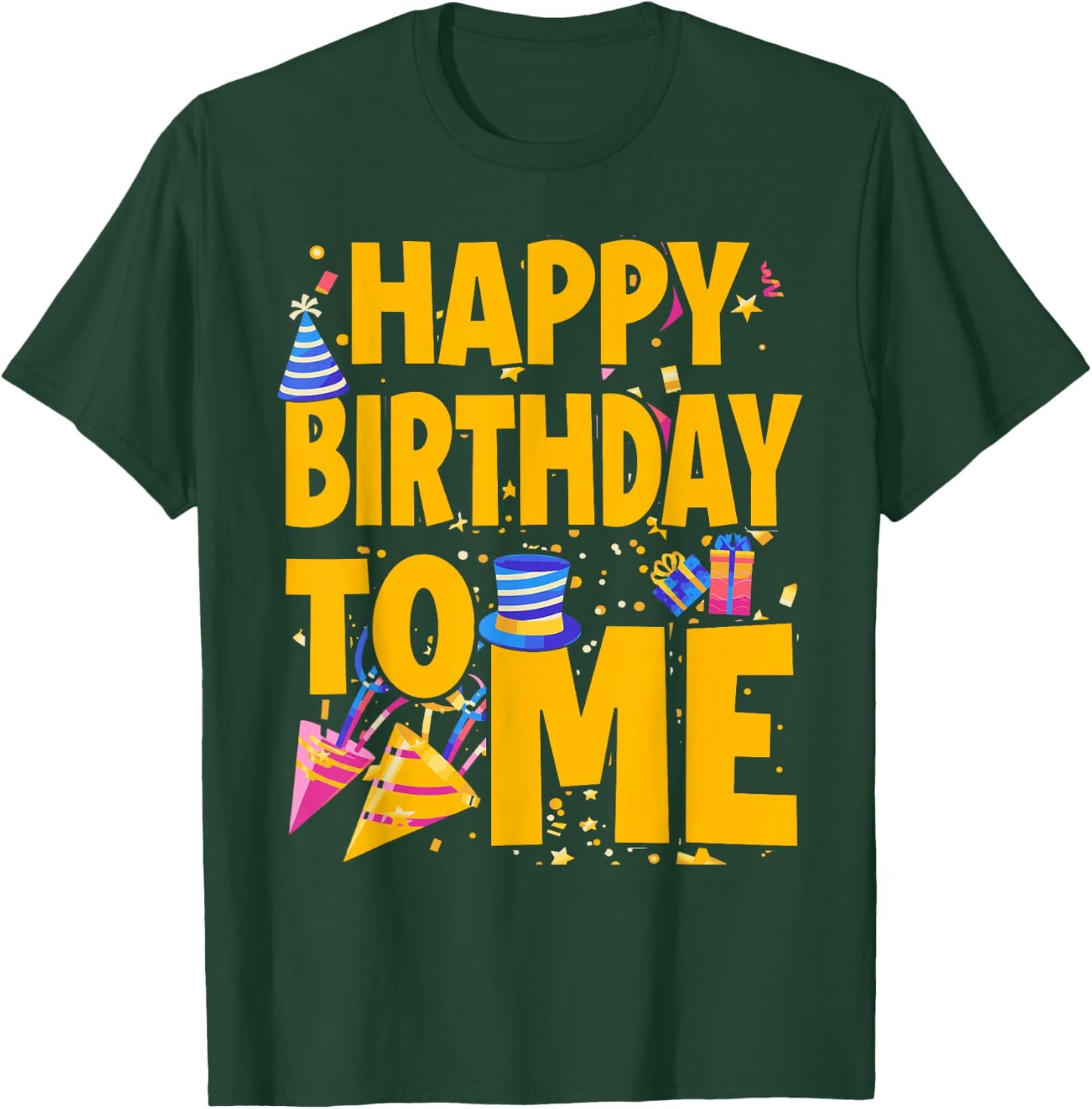 Happy Birthday to Me - Funny Birthday T-Shirt - T-Shirt | Forest