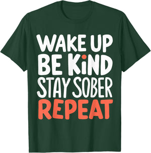 Wake Up Be Kind Stay Sober Repeat T-Shirt - T-Shirt | Forest