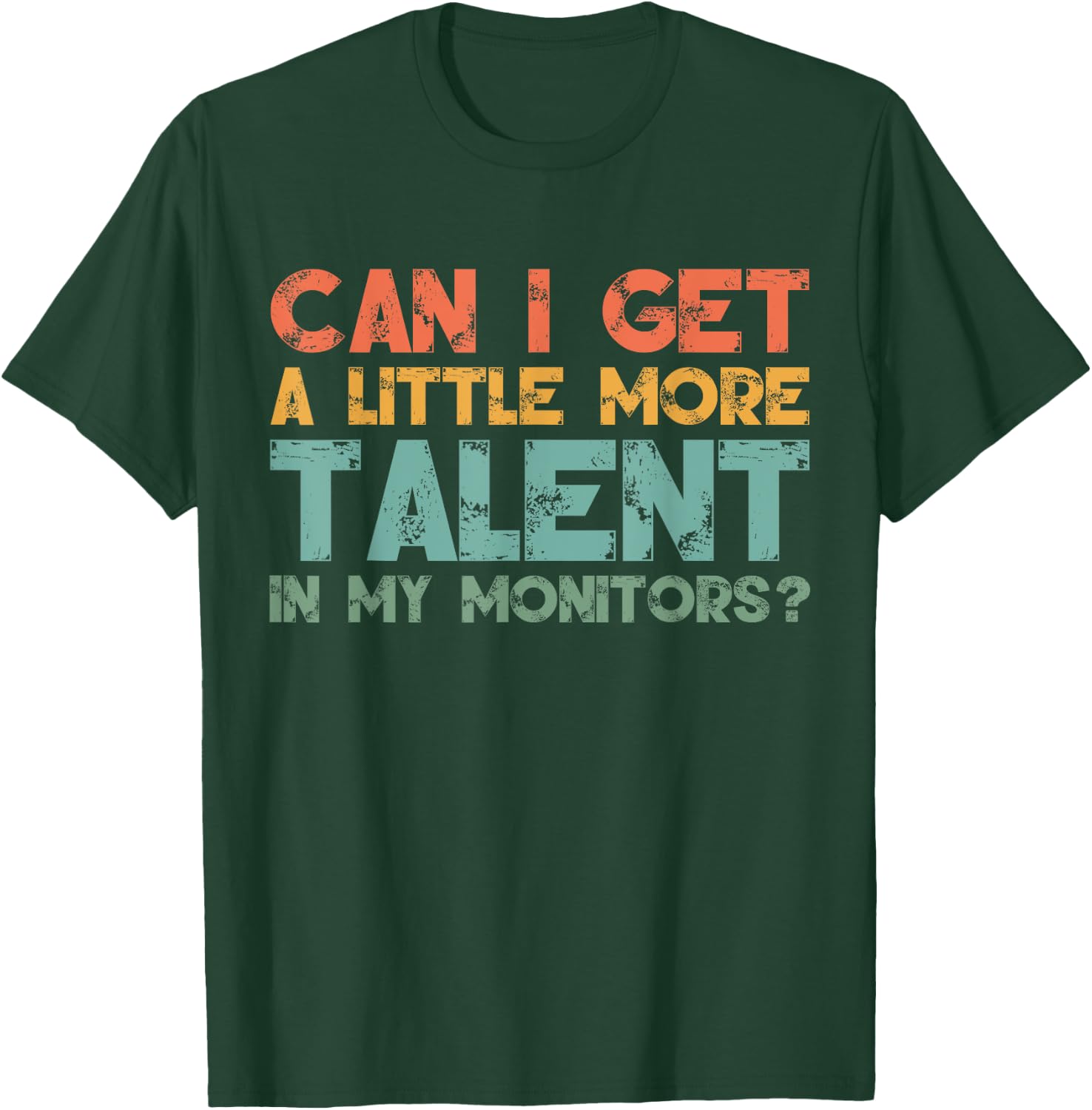 Can I Get A Little More Talent In My Monitors Please Retro T-Shirt - T-Shirt | Forest