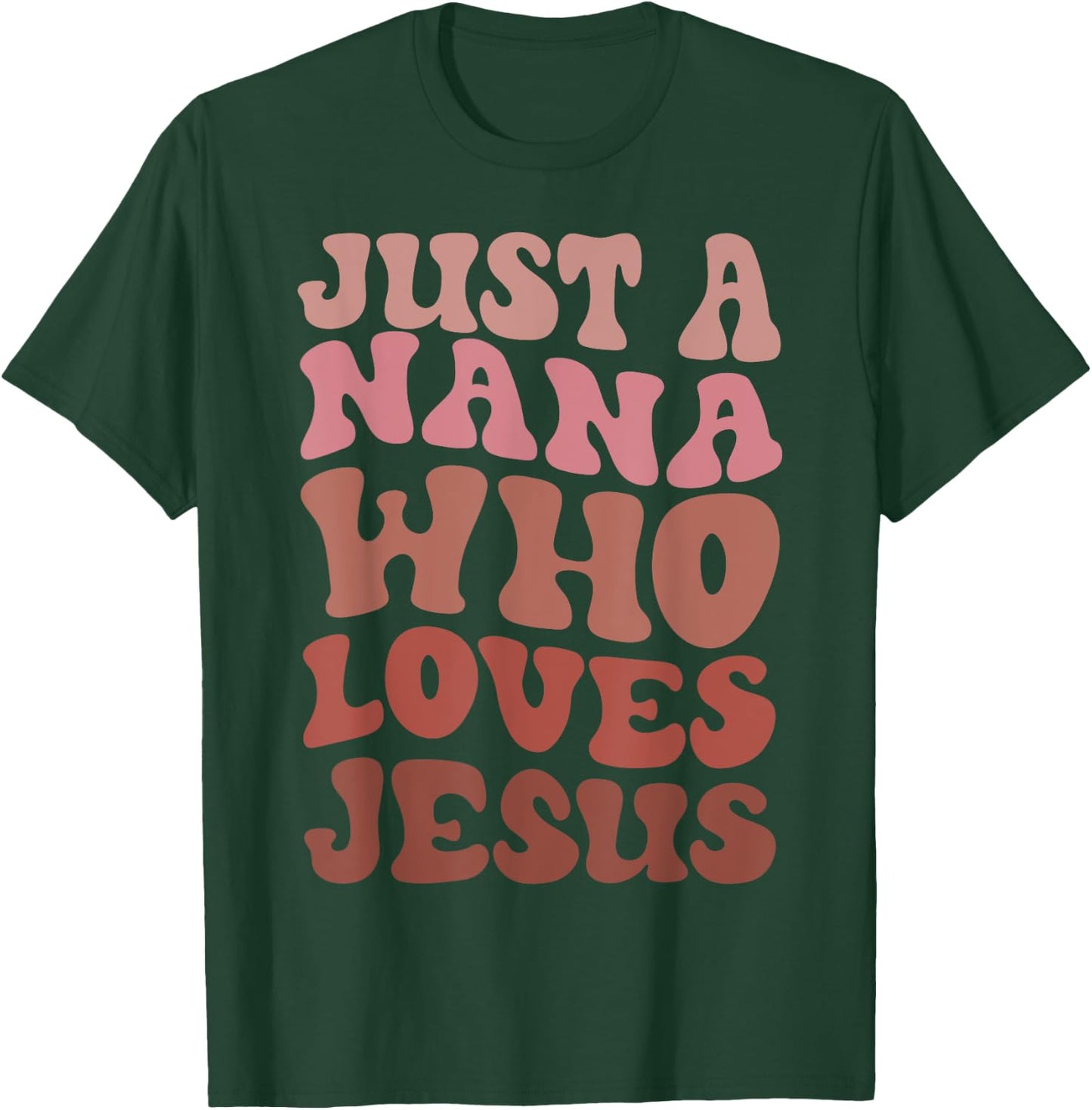 Just A Nana Who Loves Jesus Christian Funny Mothers Day T-Shirt - T-Shirt | Forest