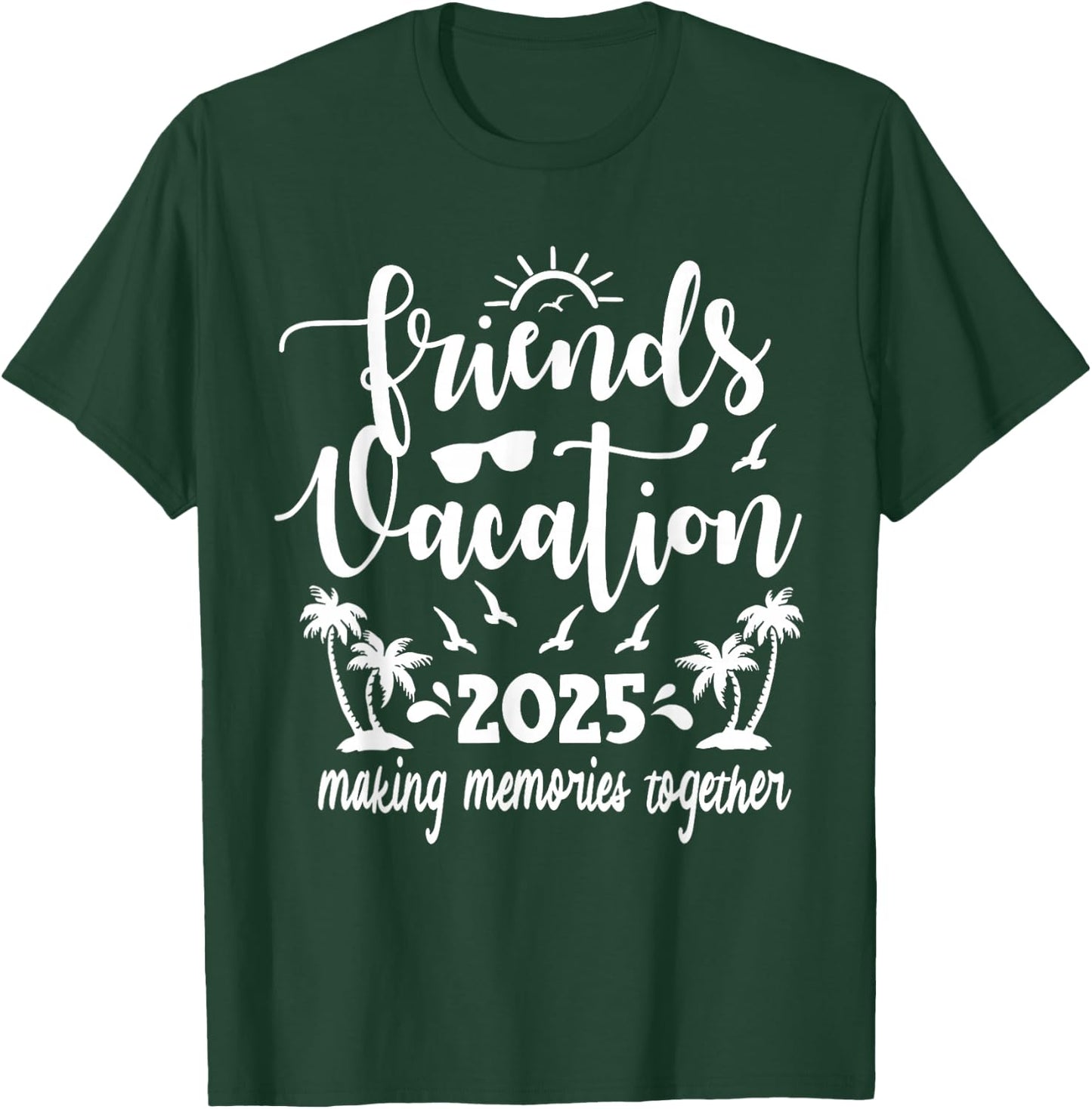 Friends Vacation 2025 Making Memories Together, Girls Trip T-Shirt - T-Shirt | Forest