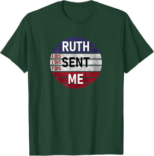 Ruth Sent Me Notorious Ruth Bader Ginsburg I Dissent Women T-Shirt - T-Shirt | Forest