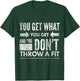 You Get What You Get Don't Throw A Fit Inspirational Quote T-Shirt - T-Shirt | Forest