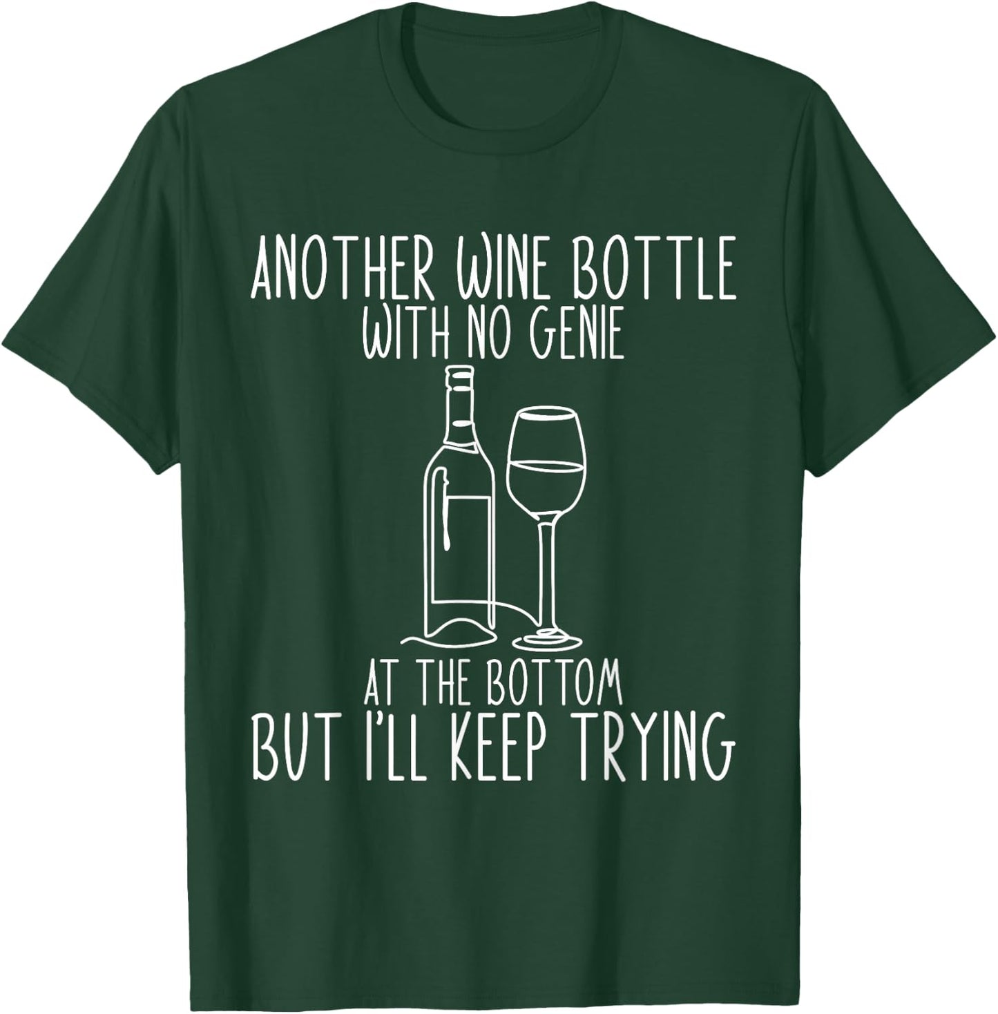 Another Wine Bottle With No Genie At The Bottom T-Shirt - T-Shirt | Forest