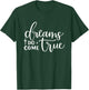 Dreams Do Come True Inspirational Motivational Positive T-Shirt - T-Shirt | Forest