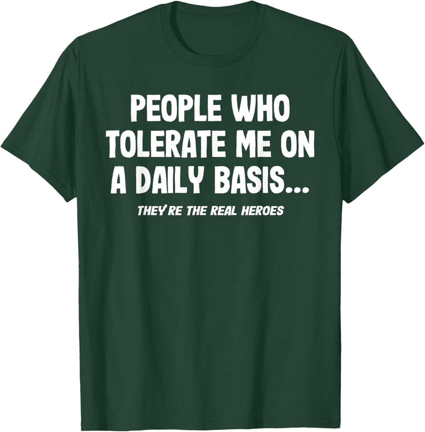 People Who Tolerate Me On A Daily Basis Heroes Funny Saying T-Shirt - T-Shirt | Forest