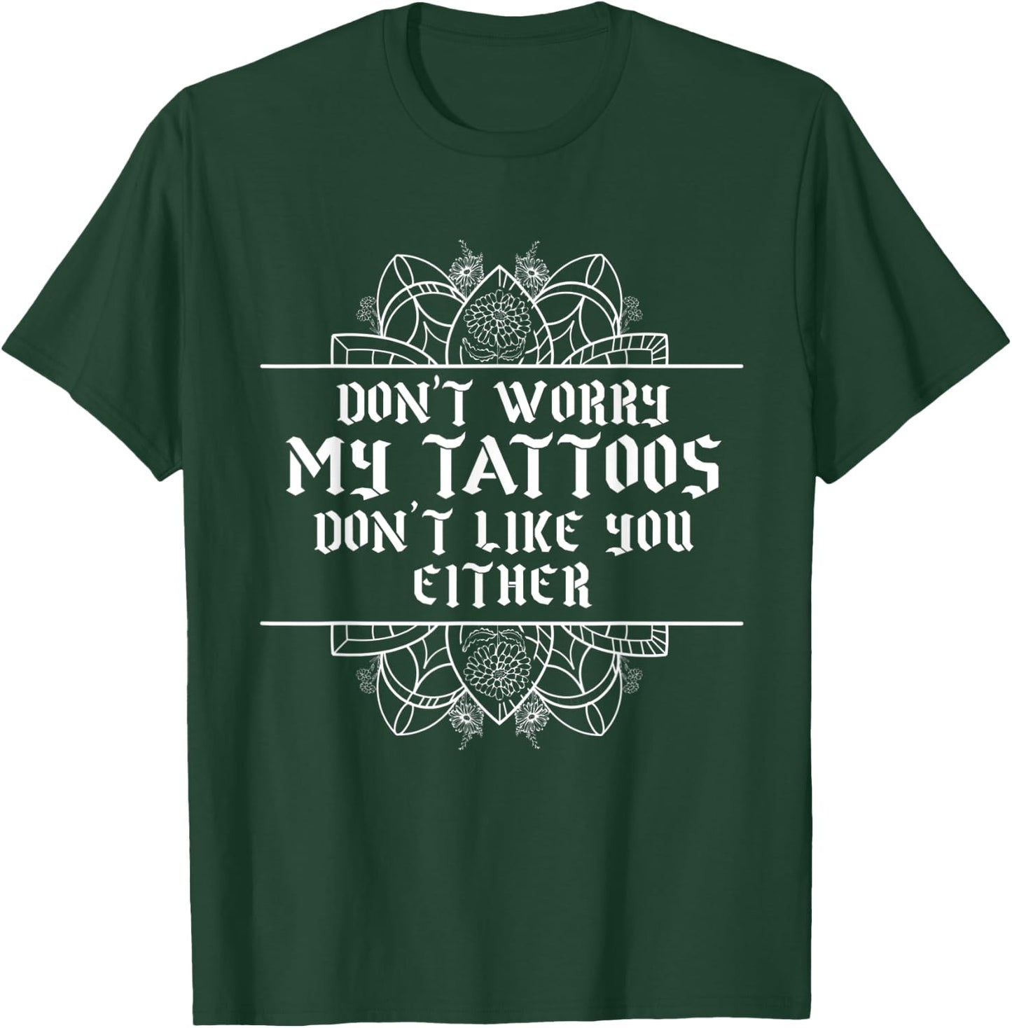 Sarcastic My Tattoos Don't Like You Either Illustration T-Shirt - T-Shirt | Forest