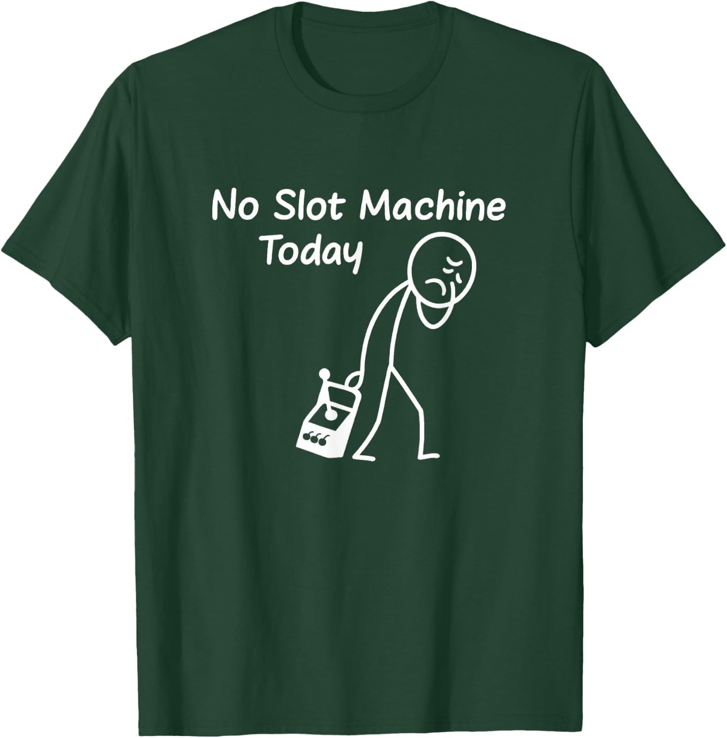 No Slot Machine Today Funny Casino Gambling Gambler Art T-Shirt - T-Shirt | Forest