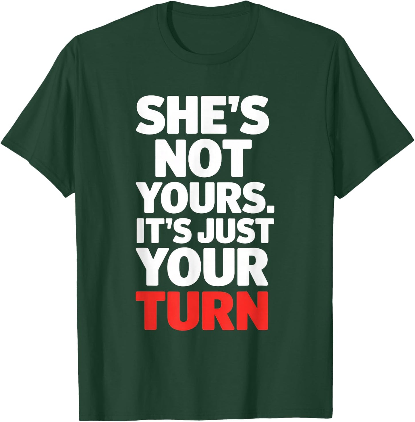 She is Not Yours It is Just Your Turn Party Funny T-Shirt - T-Shirt | Forest
