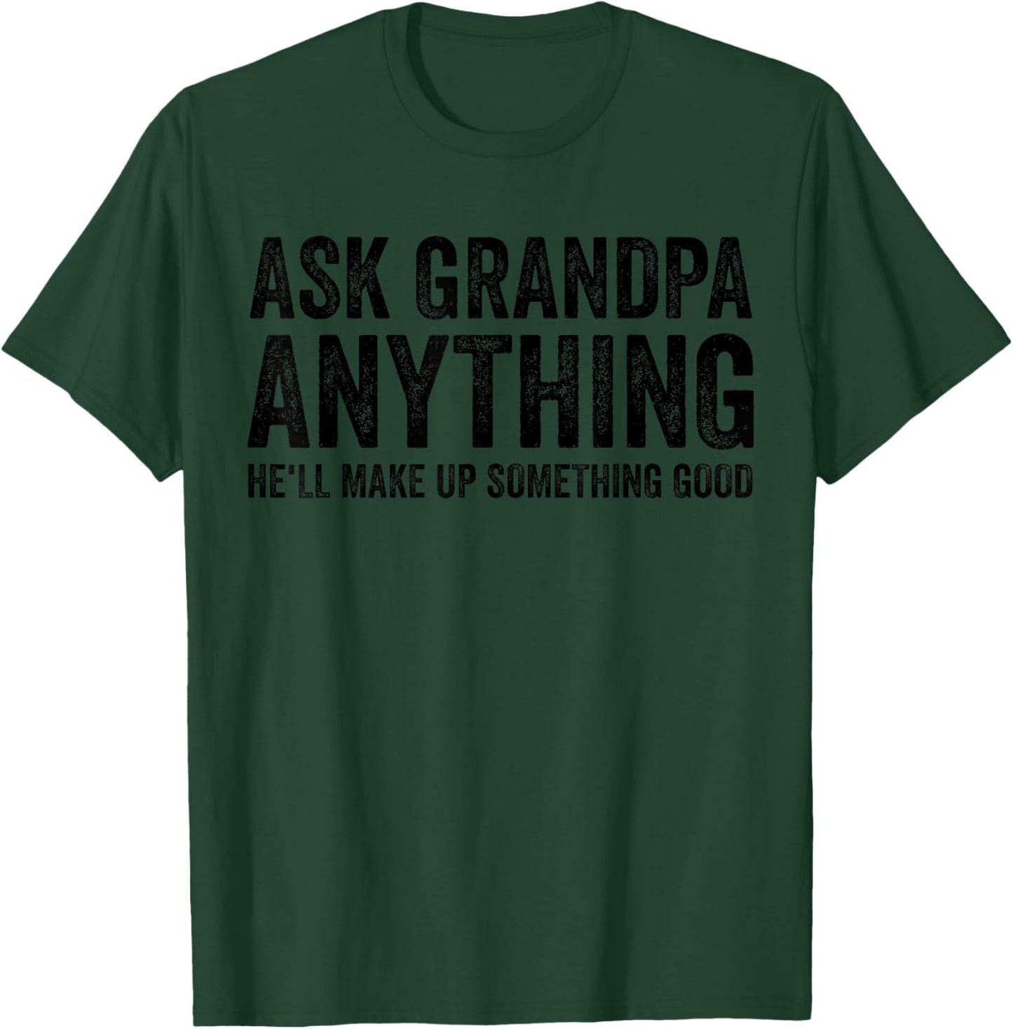 Ask Grandpa Anything He'll Make Up Something Good Funny T-Shirt - T-Shirt | Forest