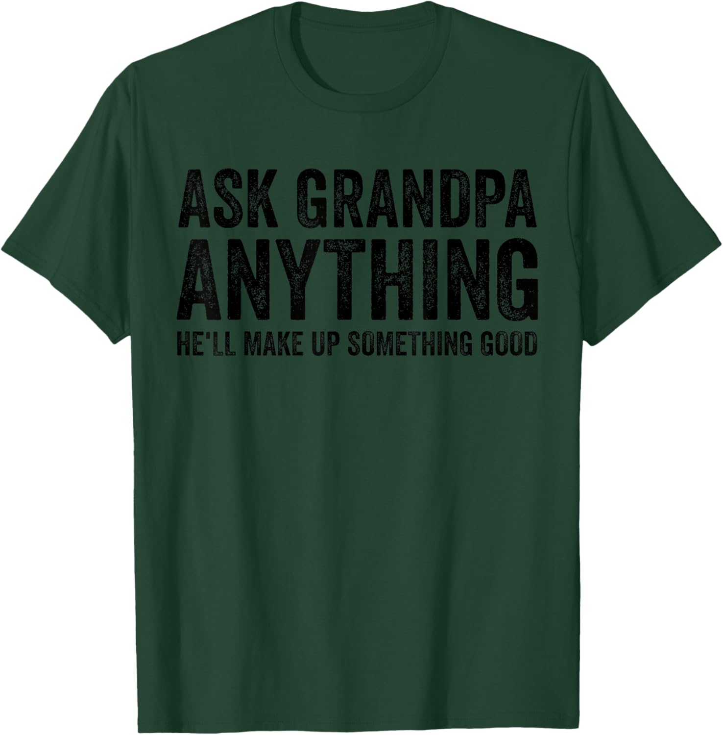 Ask Grandpa Anything He'll Make Up Something Good Funny T-Shirt - T-Shirt | Forest