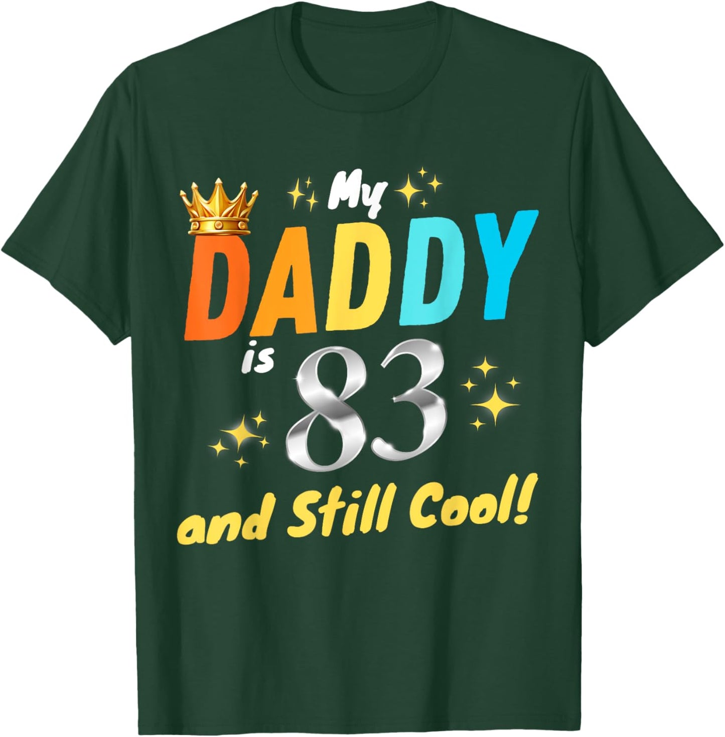 My Daddy is 83 And Still Cool Happy Birthday Dad 83rd Years T-Shirt - T-Shirt | Forest