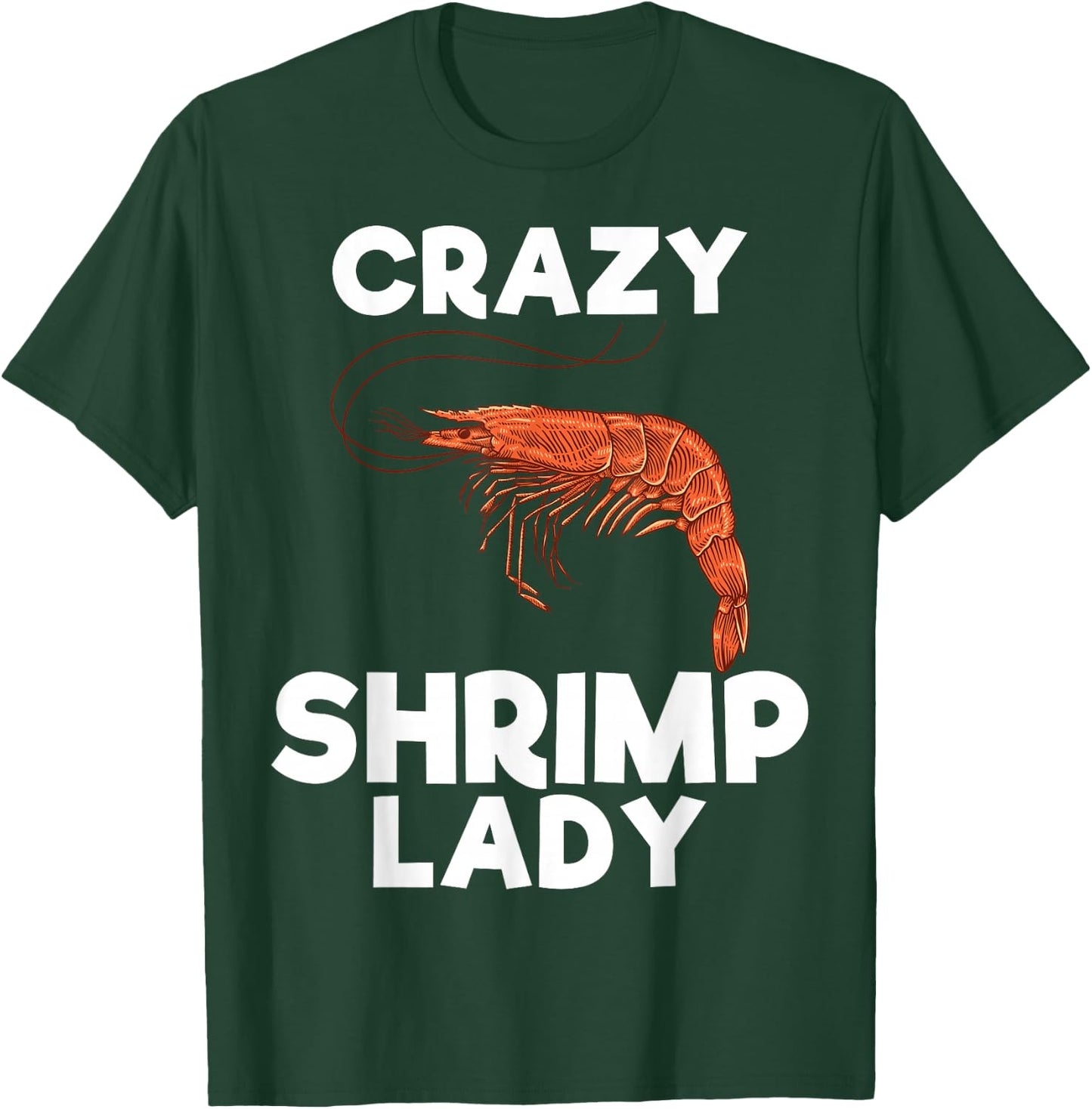 Crazy Shrimp Lady Funny Seafood Shellfish Lover Men Women T-Shirt - T-Shirt | Forest