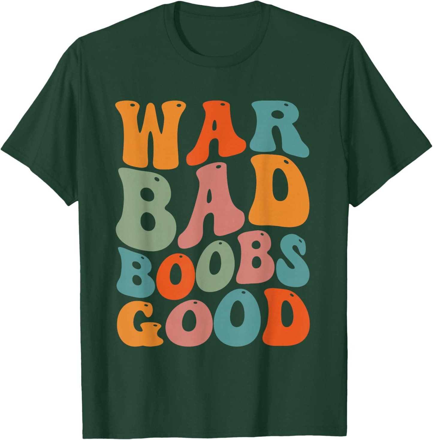 War Bad Boobd Good Funny Saying T-Shirt - T-Shirt | Forest