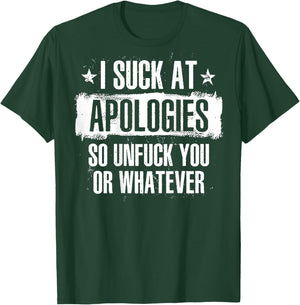 I Suck At Apologies So Unfuck You Or Whatever (on back) T-Shirt - T-Shirt | Forest