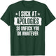 I Suck At Apologies So Unfuck You Or Whatever (on back) T-Shirt - T-Shirt | Forest