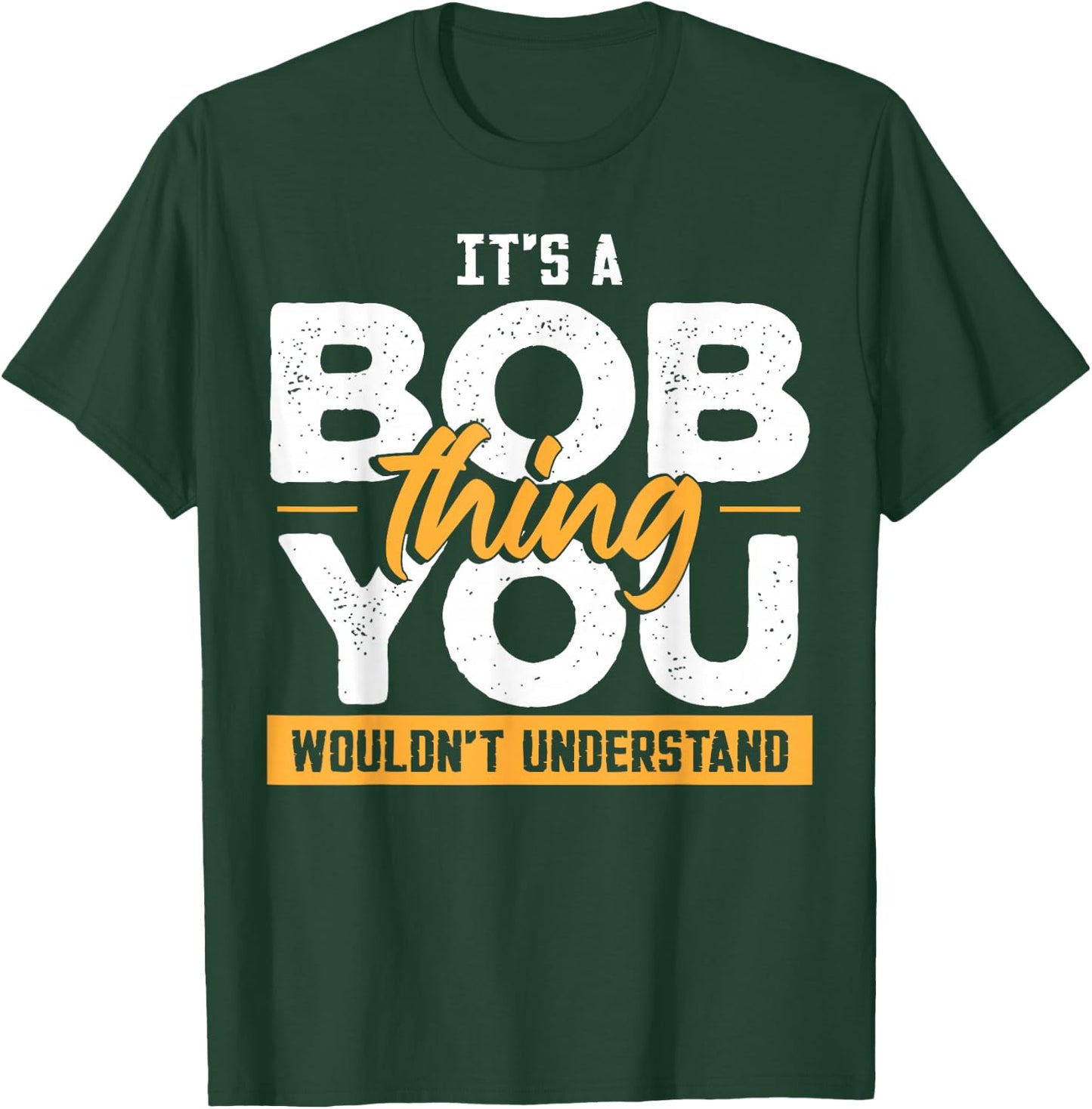 Its A Bob Thing Funny Name Bob Saying T-Shirt - T-Shirt | Forest