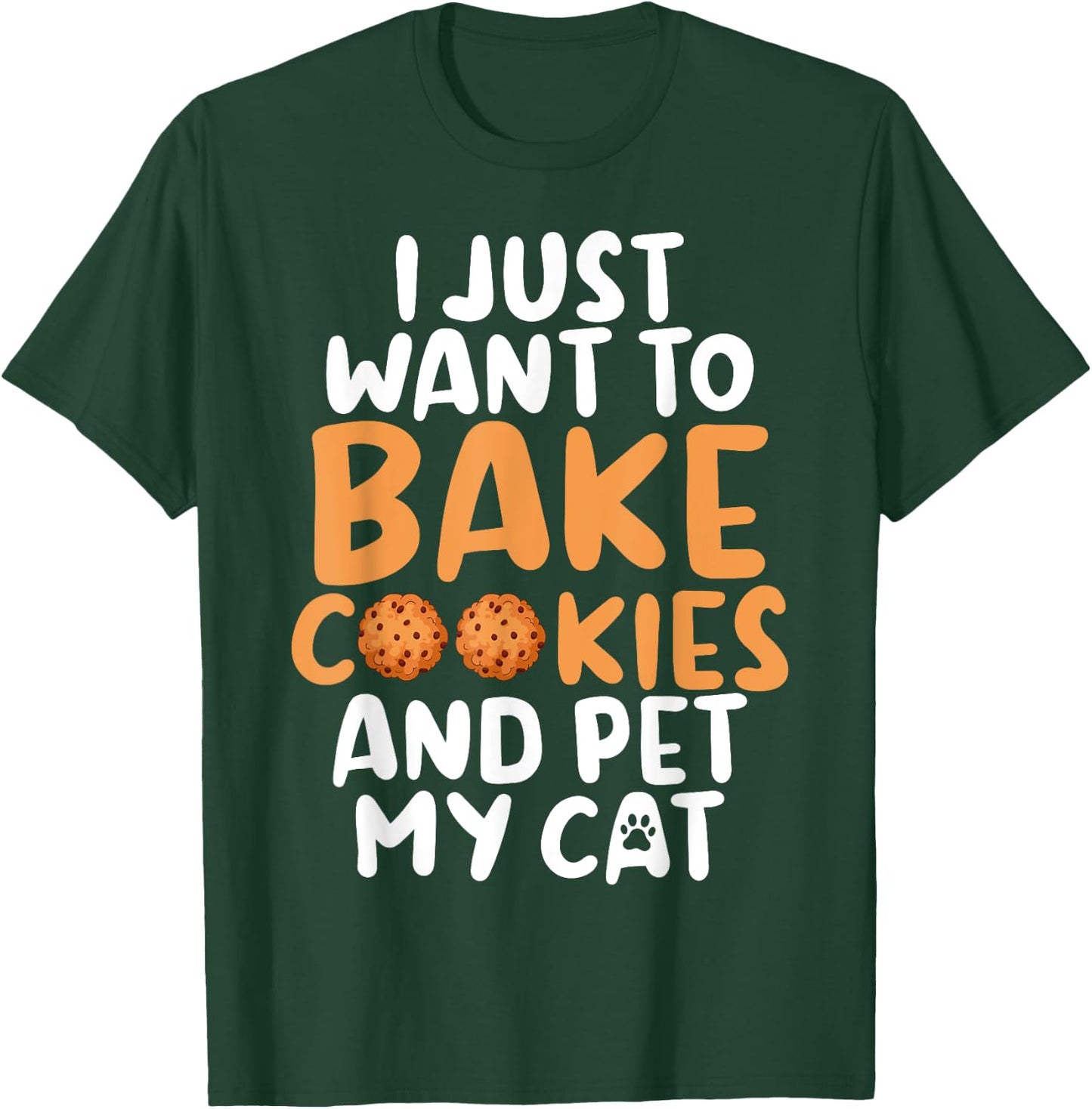I just want to bake Cookies and pet my Cat Baking Baker Men Women T-Shirt - T-Shirt | Forest