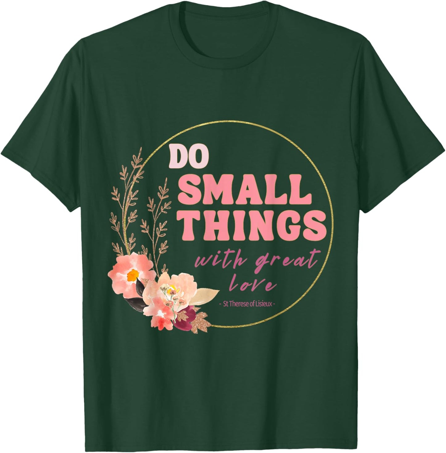 Do Small Things Saint Therese of Lisieux Catholic Faith T-Shirt - T-Shirt | Forest