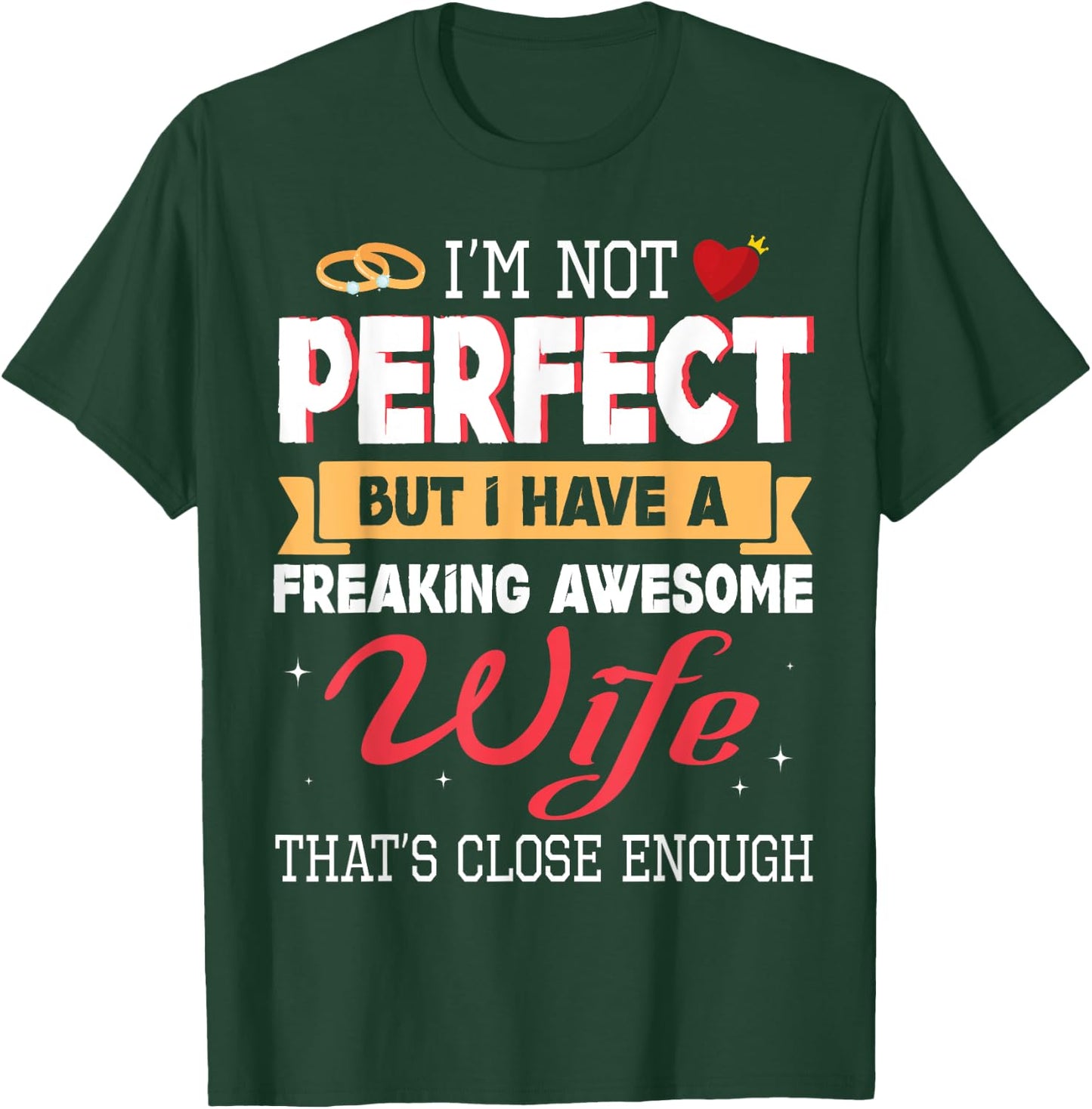 I'm Not Perfect But I Have A Freaking Awesome Husband Enough T-Shirt - T-Shirt | Forest